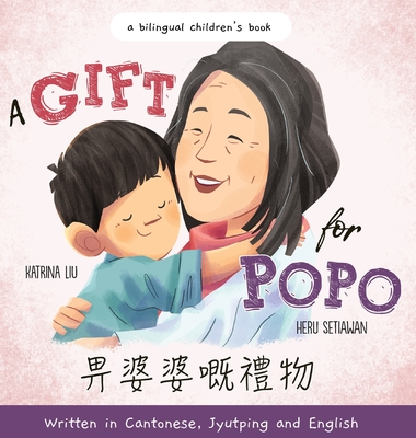 A Gift for Popo - Written in Cantonese, Jyutping, and English: A Bilingual Children's Book By Katrina Liu, Heru Setiawan (Illustrator), Cantonese Mommy (Translator) Cover Image