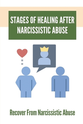 Stages Of Healing After Narcissistic Abuse: Recover From Narcissistic Abuse: How To Become A Narcissistic Abuse Recovery Cover Image