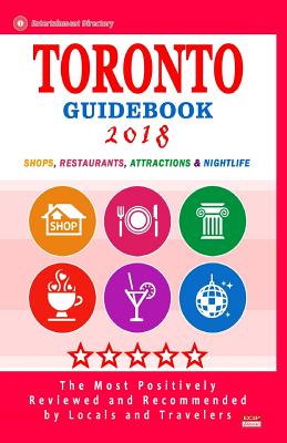 Toronto Guidebook 2018: Shops, Restaurants, Entertainment and Nightlife in Toronto, Canada (City Guidebook 2018) By Hiag P. Hill Cover Image