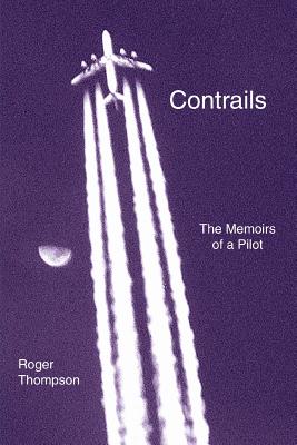 Contrails: The Memoirs of a Pilot By Roger Thompson Cover Image