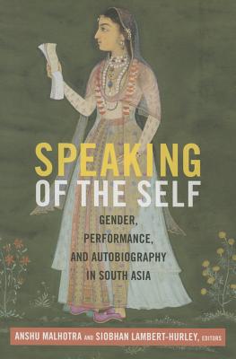 Speaking of the Self: Gender, Performance, and Autobiography in South Asia Cover Image