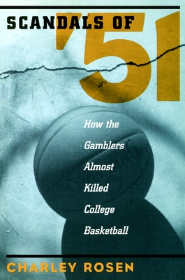 The Scandals of '51: How the Gamblers Almost Killed College Basketball Cover Image