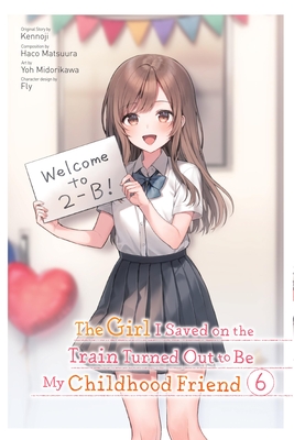 The Girl I Saved on the Train Turned Out to Be My Childhood Friend, Vol. 6 (manga) (The Girl I Saved on the Train Turned Out to Be My Childhood Friend (manga) #6)