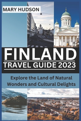 Finland Travel Guide 2023: Explore the Land of Natural Wonders and Cultural Delights Cover Image