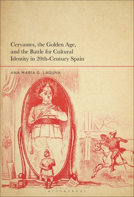 Cervantes, the Golden Age, and the Battle for Cultural Identity in 20th-Century Spain Cover Image
