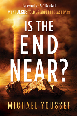 Is the End Near?: What Jesus Told Us about the Last Days By Michael Youssef Cover Image