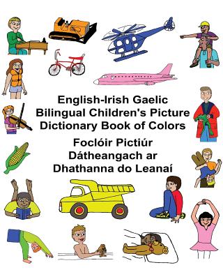 English-Irish Gaelic Bilingual Children's Picture Dictionary Book of Colors Foclóir Pictiúr Dátheangach ar Dhathanna do Leanaí By Kevin Carlson (Illustrator), Jr. Carlson, Richard Cover Image