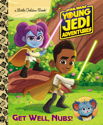 Get Well, Nubs! (Star Wars: Young Jedi Adventures) (Little Golden Book) Cover Image
