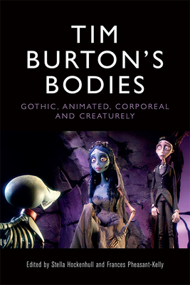 Tim Burton's Bodies: Gothic, Animated, Creaturely and Corporeal By Stella Hockenhull (Editor), Fran Pheasant-Kelly (Editor) Cover Image