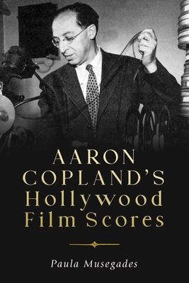 Aaron Copland's Hollywood Film Scores (Eastman Studies in Music #169) Cover Image