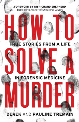 How to Solve a Murder: True Stories from a Life in Forensic Medicine Cover Image
