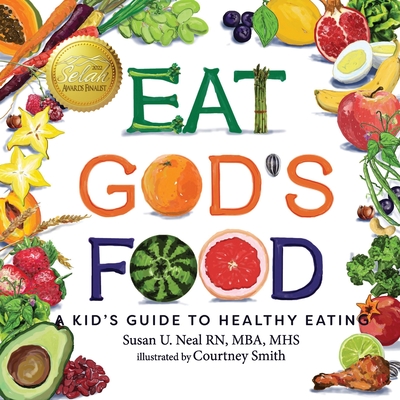 Eat God's Food: A Kid's Guide to Healthy Eating By Susan U. Neal, Courtney Smith (Illustrator) Cover Image