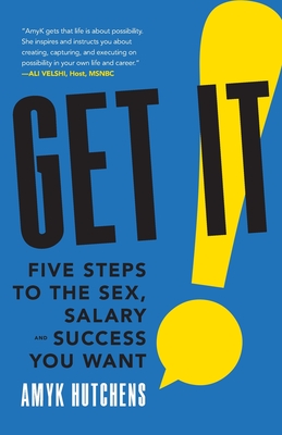 Get It: Five Steps to the Sex, Salary and Success You Want Cover Image