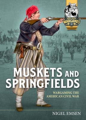 Muskets and Springfields: Wargaming the American Civil War (Helion Wargames)