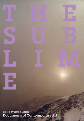 The Sublime (Whitechapel: Documents of Contemporary Art) By Simon Morley (Editor) Cover Image
