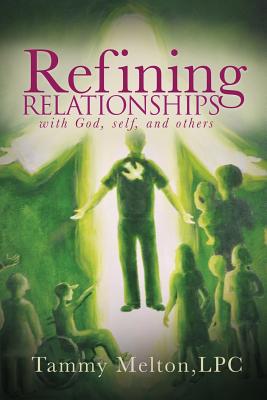 Refining Relationships: with God, self, and others By Tammy B. Melton Cover Image