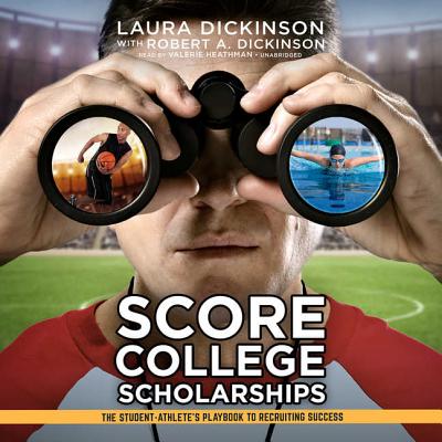 Score College Scholarships Lib/E: The Student-Athlete's Playbook to Recruiting Success Cover Image