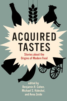 Acquired Tastes: Stories about the Origins of Modern Food (Food, Health, and the Environment)