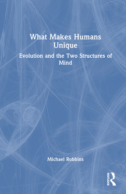 What Makes Humans Unique: Evolution and the Two Structures of Mind Cover Image