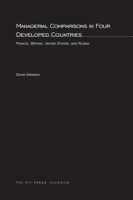 Managerial Comparisons in Four Developed Countries: France, Britain, United States, and Russia (MIT Press Classics)