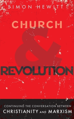 Church and Revolution: Continuing the Conversation between Christianity and Marxism By Simon Hewitt Cover Image