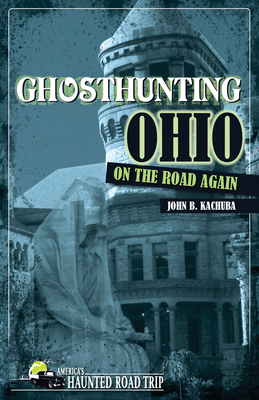 Ghosthunting Ohio: On the Road Again (America's Haunted Road Trip) Cover Image
