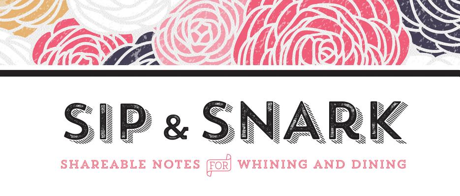 Sip & Snark: Shareable Notes for Whining and Dining (Sealed with a Kiss)