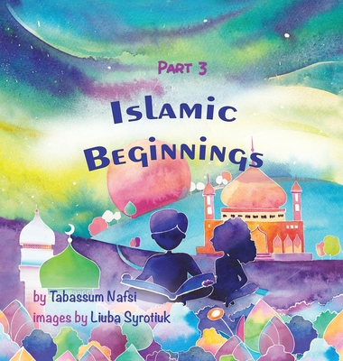 Islamic Beginnings Part 3 By Tabassum Nafsi Cover Image