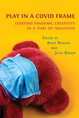Play in a Covid Frame: Everyday Pandemic Creativity in a Time of Isolation Cover Image