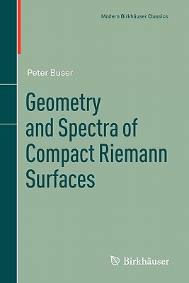 Geometry and Spectra of Compact Riemann Surfaces (Modern Birkh)