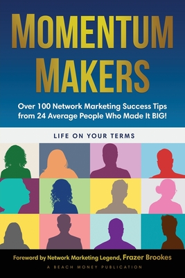 Momentum Makers: Over 100 Network Marketing Succcess Tips From 24 Average People Who Made It BIG! Cover Image