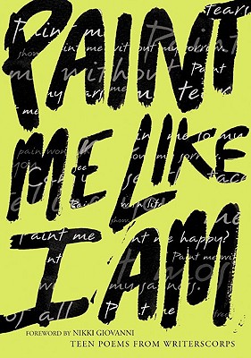 Paint Me Like I Am: Teen Poems from Writerscorps Cover Image