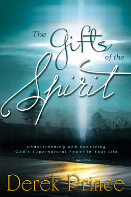 The Gifts of the Spirit: Understanding and Receiving God's Supernatural Power in Your Life Cover Image