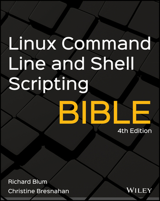 Linux Command Line and Shell Scripting Bible (Bible (Wiley)) By Richard Blum, Christine Bresnahan Cover Image