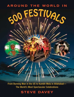 Around the World in 500 Festivals: From Burning Man in the US to Kumbh Mela in Allahabad—The World's Most Spectacular Celebrations Cover Image