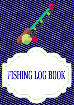 Fishing Log Notebook: Offers The Ultimate Fishing Log Book 110 Pages Size 7  X 10 Inch Cover Glossy - Tips - Complete # Tackle Standard Print  (Paperback)