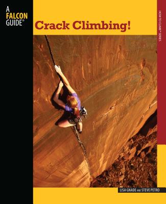 Crack Climbing! (Falcon Guides How to Climb)