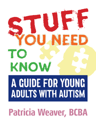 Stuff You Need to Know: A Guide for Young Adults with Autism Cover Image