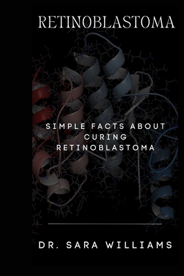 Retinoblastoma: Simple Facts about Curing Retinoblastoma