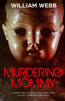 Murdering Mommy: 15 Children Who Killed Their Own Mother Cover Image