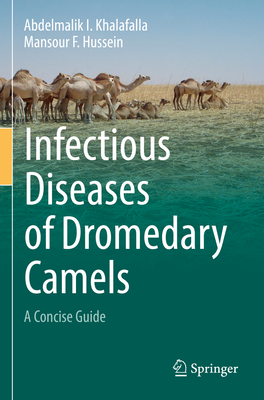 Infectious Diseases of Dromedary Camels: A Concise Guide By Abdelmalik I. Khalafalla, Mansour F. Hussein Cover Image