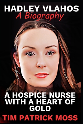Hadley Vlahos Book: A Hospice Nurse with a Heart of Gold Cover Image