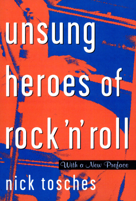 Unsung Heroes Of Rock 'n' Roll: The Birth Of Rock In The Wild Years Before Elvis By Nick Tosches Cover Image