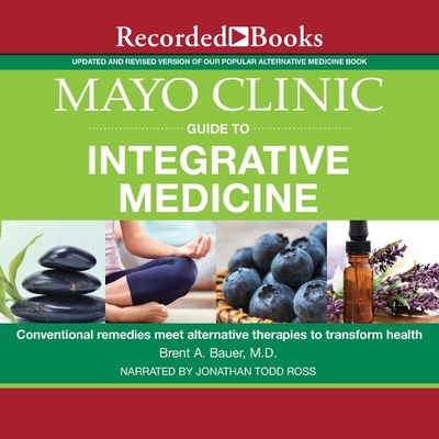 Mayo Clinic Guide to Integrative Medicine: Conventional Remedies Meet Alternative Therapies to Transform Health Cover Image