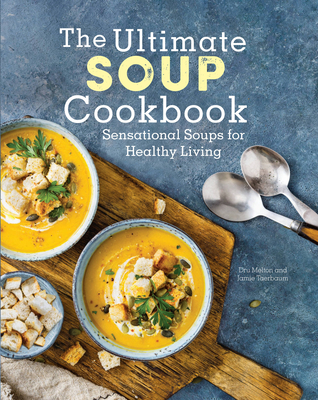 The Ultimate Soup Cookbook: Sensational Soups for Healthy Living By Dru Melton, Jamie Taerbaum Cover Image