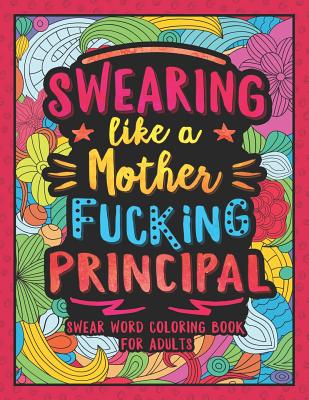 Swearing Like a Motherfucking Principal: Swear Word Coloring Book