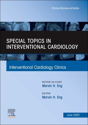 Special Topics in Interventional Cardiology, an Issue of Interventional Cardiology Clinics: Volume 11-3 (Clinics: Internal Medicine #11) Cover Image