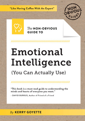 The Non-Obvious Guide to Emotional Intelligence (You Can Actually Use) (Non-Obvious Guides #4) By Kerry Goyette, Rohit Bhargava (Foreword by) Cover Image