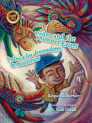 Pedro and the Monster Eaters / Pedro Y Los Devoradores de Monstruos By Xequina María Berbér (Photographer), Rod Unalt C. (Illustrator) Cover Image