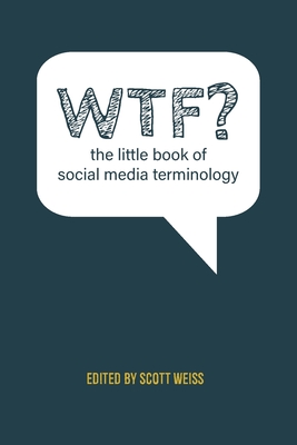 WTF? The Little Book of Social Media Terminology By Weiss Scott Cover Image